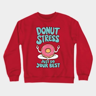 Donut Stress Just Do Your Best Crewneck Sweatshirt